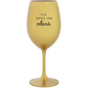 PIJU, PROTOŽE JSEM VDANÁ - zlatá sklenice na víno 350 ml