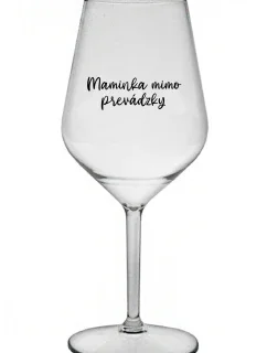 MAMINKA MIMO PREVÁDZKY - priehľadný nerozbitný pohár na víno 470 ml