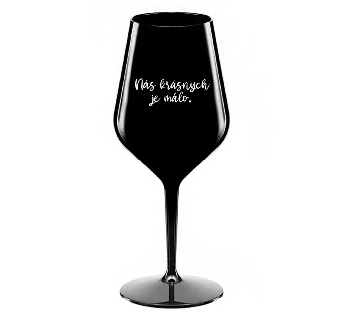 NÁS KRÁSNYCH JE MÁLO. - černá nerozbitná sklenice na víno 470 ml