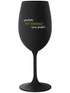 ...Pretože byť dokonalý nie je vtip... - čierny pohár na víno 350 ml