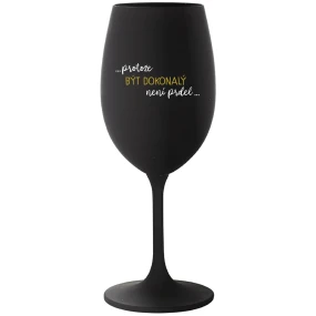 ...Pretože byť dokonalý nie je vtip... - čierny pohár na víno 350 ml
