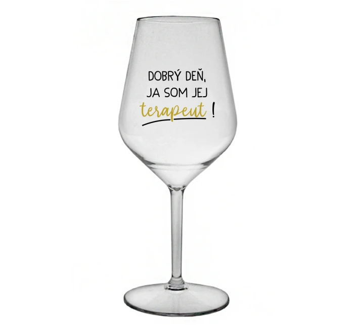 DOBRÝ DEŇ, JA SOM JEJ TERAPEUT! - priehľadný nerozbitný pohár na víno 470 ml DOBRÝ DEŇ, JA SOM JEJ TERAPEUT! - priehľadný nerozbitný pohár na víno 470 ml