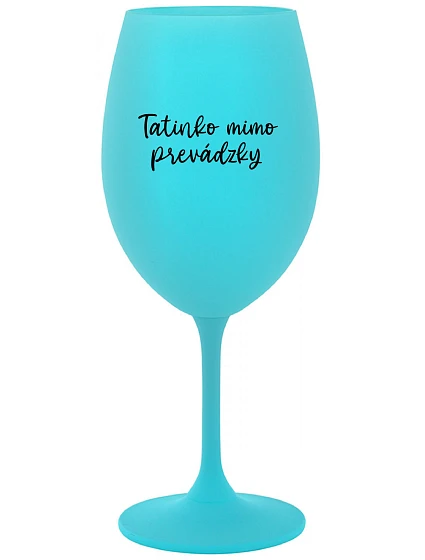 Táta je z cesty - tyrkysový pohár na víno 350 ml