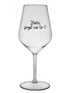 GOLD, GO FOR IT! - číry nerozbitný pohár na víno 470 ml