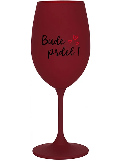 BUDE PRDEL! - bordovy pohár na víno 350 ml