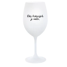 JE NÁS MÁLO KRÁSNYCH - pohár na biele víno 350 ml JE NÁS MÁLO KRÁSNYCH - pohár na biele víno 350 ml