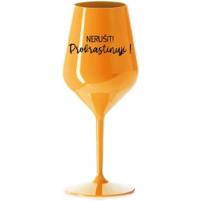 NERUŠIT! PROKRASTINUJI! - oranžová nerozbitná sklenice na víno 470 ml