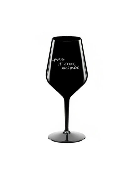 PROTOŽE BÝT ZOOLOG NENÍ PRDEL - černá nerozbitná sklenice na víno 470 ml PROTOŽE BÝT ZOOLOG NENÍ PRDEL - černá nerozbitná sklenice na víno 470 ml