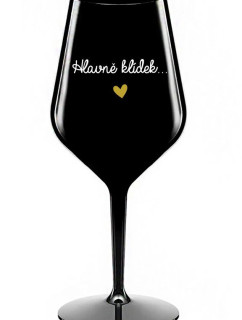 HLAVNĚ KLÍDEK... - černá nerozbitná sklenice na víno 470 ml