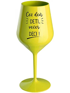DENNÉ DETI, VEČERNÉ DECI! - žltý nerozbitný pohár na víno 470 ml
