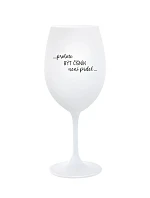 PROTOŽE BÝT ČÍŠNÍK NENÍ PRDEL - bílá sklenice na víno 350 ml