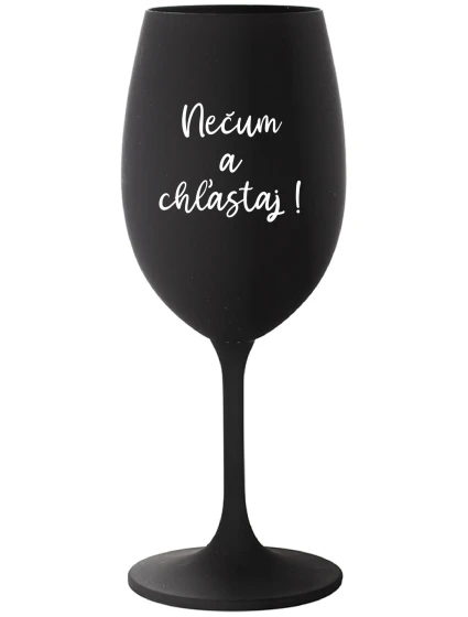 NEČUM A CHĽASTAJ! - čierny pohár na víno 350 ml