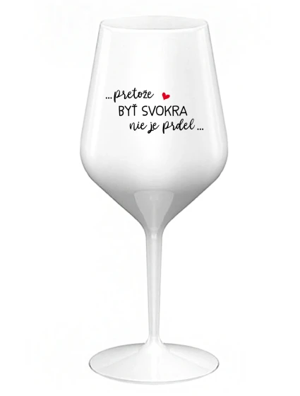 ...KEĎŽE BYŤ ŽENOU NIE JE PRELIMINÁRNE... - biely nerozbitný pohár na víno 470 ml