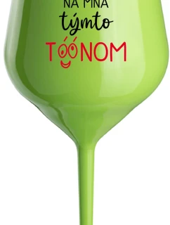 NEČUM NA MŇA TÝMTO TÓÓNOM - zelený nerozbitný pohár na víno 470 ml