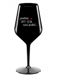 ...KEĎŽE BYŤ TATÍNOM NIE JE PRELOMOVÉ... - čierny nerozbitný pohár na víno 470 ml