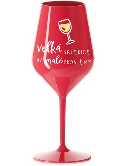 VELKÁ SKLENICE NA MALÉ PROBLÉMY - červená nerozbitná sklenice na víno 470 ml VELKÁ SKLENICE NA MALÉ PROBLÉMY - červená nerozbitná sklenice na víno 470 ml